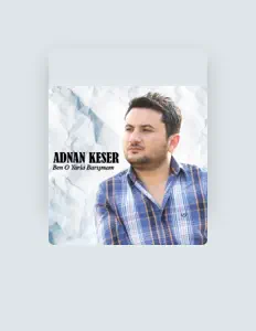 Poslechněte si interpreta Adnan Keser, sledujte hudební videa, přečtěte si životopis, podívejte se na data turné a další informace.