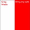 Bring My Walk - Greg Welsh lyrics