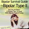 Bipolar 2: Bipolar Survival Guide for Bipolar Type II: Are You at Risk? 9 Simple Tips to Deal with Bipolar Type II Today (Unabridged) - Heather Rose