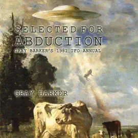 Selected for Abduction: Gray Barker's 1981 UFO Annual (Unabridged)