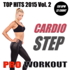 Top Hits 2015 - Cardio Step Workout Vol.2 (Non-Stop Mix 130 BPM - Ideal for Step, Cardio, Running, Gym, Cycling and General Fitness) - Pro Workout Music
