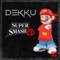 Super Smashed - Dekku lyrics