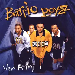 Ven a Mi - Barrio Boyzz