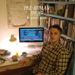 Pre-Human Ideas - Mount Eerie