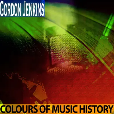 Colours of Music History (Remastered) - Gordon Jenkins Colours of Music History (Remastered) - Gordon Jenkins
