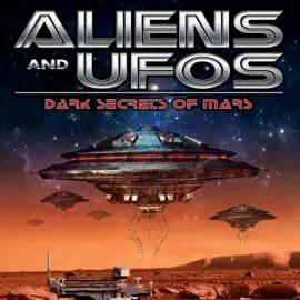 Aliens and UFOs: Dark Secrets of Mars