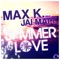 Summer Love (Manox Remix) [feat. Jai Matt] - Max K. lyrics