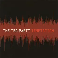 Temptation (Alternate Mixes) - EP - The Tea Party Temptation (Alternate Mixes) - EP - The Tea Party