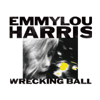 Wrecking Ball - Emmylou Harris