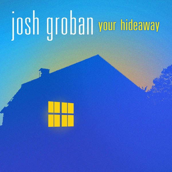 Your Hideaway - Single - Josh Groban