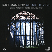 Rachmaninov: Vespers & Complete All-Night Vigil - Estonian Philharmonic Chamber Choir & Paul Hillier