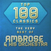 Top 100 Classics - The Very Best of Ambrose & His Orchestra artwork