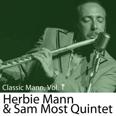 Classic Mann, Vol. 1: Herbie Mann & Sam Most Quintet - Herbie Mann Classic Mann, Vol. 1: Herbie Mann & Sam Most Quintet - Herbie Mann