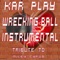 Wrecking Ball (Like Mix Instrumental) - Kar Play lyrics