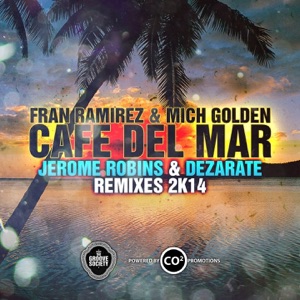 Cafe Del Mar 2K14 (Fran Ramirez & Mich Golden Aka The Groove Ministers) [Jerome Robins & Dezarate Remixes] - Single