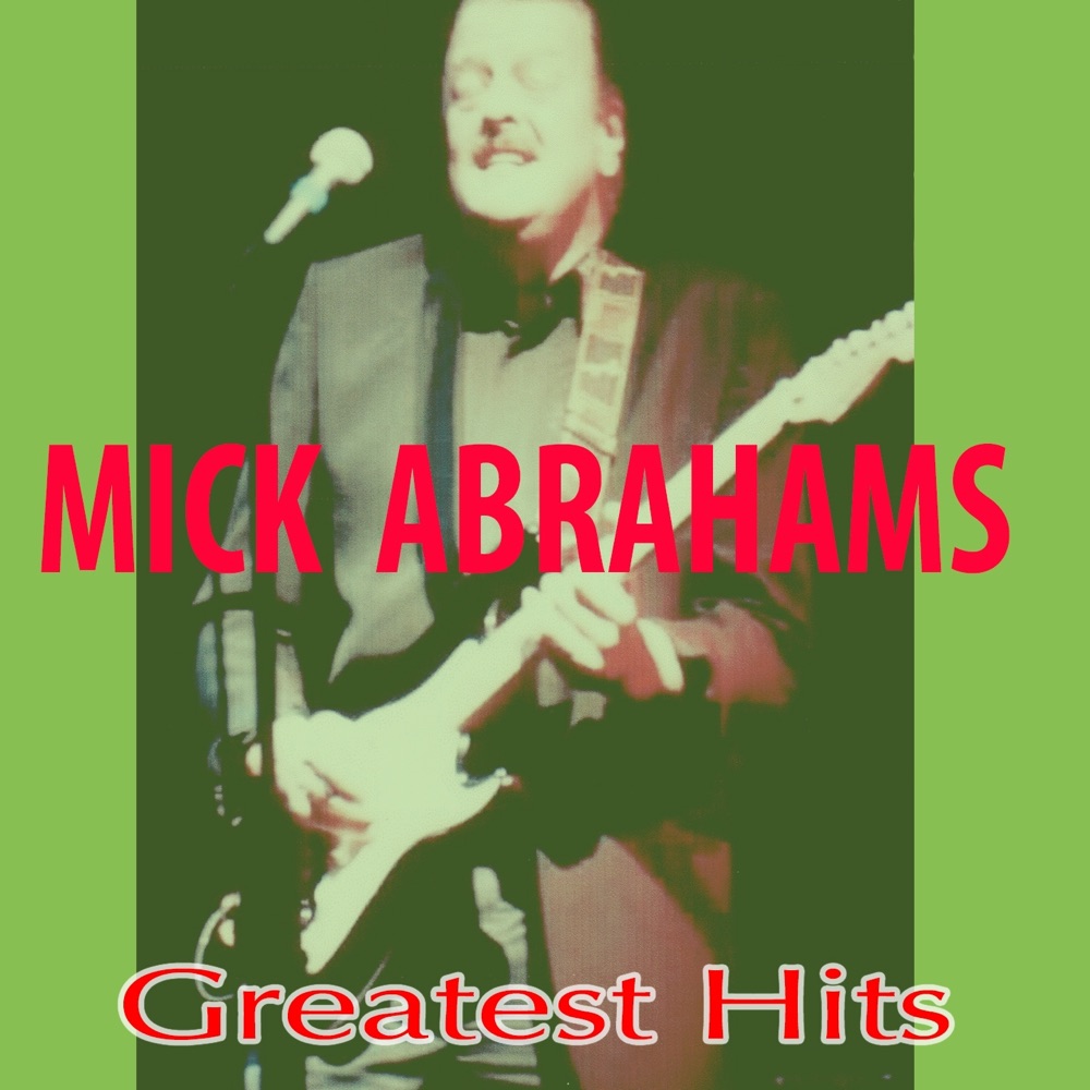 Обложка альбома «Mick Abrahams Greatest Hits» — Mick Abrahams