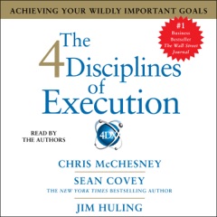 The 4 Disciplines of Execution: Achieving Your Wildly Important Goals (Unabridged)