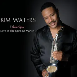 I Want You: Love in the Spirit of Marvin - Kim Waters