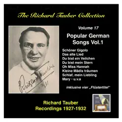 The Richard Tauber Collection, Vol. 17: Popular German Songs, Vol.1 (Recordings 1927 - 1932) - Richard Tauber The Richard Tauber Collection, Vol. 17: Popular German Songs, Vol.1 (Recordings 1927 - 1932) - Richard Tauber