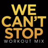 We Can't Stop (HumanJive Extended Remix) - Power Music Workout