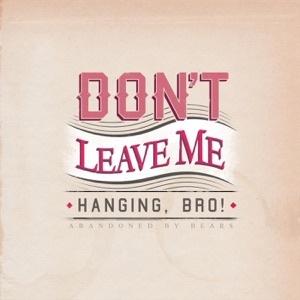 Don't Leave Me Hanging, Bro! - Single