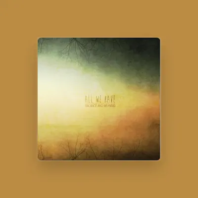 Listen to All We Have, watch music videos, read bio, see tour dates & more!