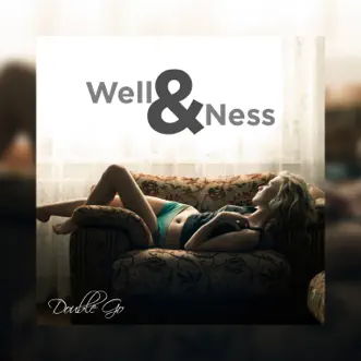 Well & Ness - Single by Double Go album reviews, ratings, credits