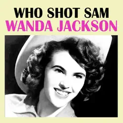 Who Shot Sam - Wanda Jackson
