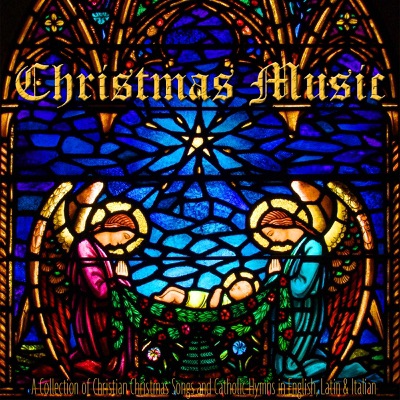 Christmas Music: A Collection of Christian Christmas Songs and Catholic Hymns in English, Latin & Italian
