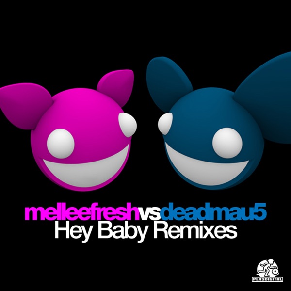 Hey Baby Remixes (Melleefresh vs. deadmau5)