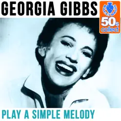 Play a Simple Melody (Remastered) - Single - Georgia Gibbs Play a Simple Melody (Remastered) - Single - Georgia Gibbs