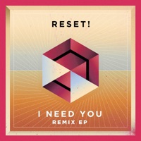 I Need You (Remixes) - Reset!