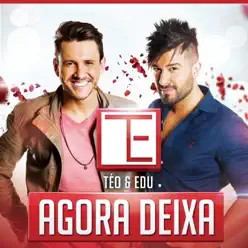 Agora Deixa - Single - Téo e Edu Agora Deixa - Single - Téo e Edu