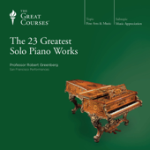 The 23 Greatest Solo Piano Works (Unabridged) - Robert Greenberg &amp; The Great Courses Cover Art