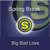 Big Bad Love — Spring Break