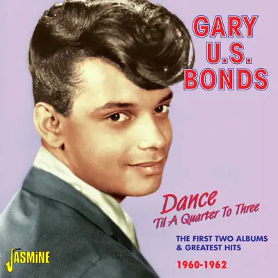 Dance 'Til a Quarter to Three: The First Two Albums & Greatest Hits 1960 - 1962 - Gary 'U.S.' Bonds Dance 'Til a Quarter to Three: The First Two Albums & Greatest Hits 1960 - 1962 - Gary 'U.S.' Bonds