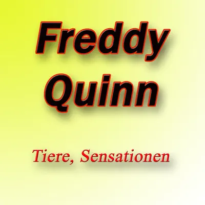 Tiere, Sensationen - Freddy Quinn