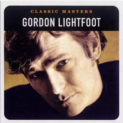 Classic Masters: Gordon Lightfoot - Gordon Lightfoot