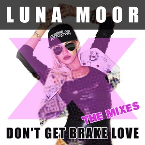 Don't Get Brake Love (The Mixes) - Single