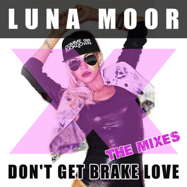 Don't Get Brake Love (The Mixes) - Single