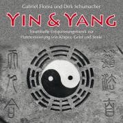Yin & Yang (Traumhafte Entspannungsmusik zur Harmonisierung von Körper, Geist und Seele) - Gabriel Florea & Dirk M. Schumacher