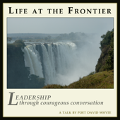 Life at the Frontier: Leadership Through Courageous Conversation