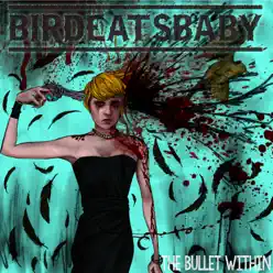 The Bullet Within - Birdeatsbaby