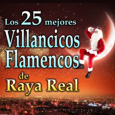 Villancicos Flamencos. Los 25 Mejores - Raya Real Villancicos Flamencos. Los 25 Mejores - Raya Real