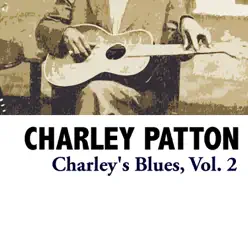 Charley's Blues, Vol. 2 - Charley Patton
