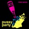 Pussy Party (feat. James MF Dean) - Freq Mods lyrics