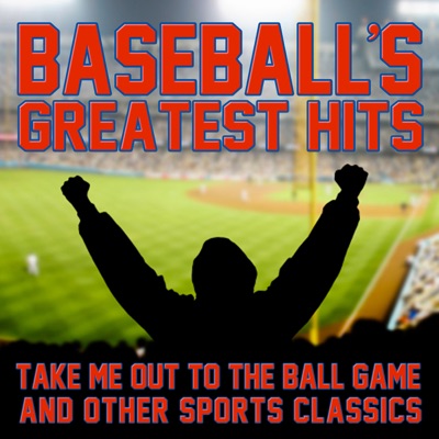 Baseball's Greatest Hits: Take Me Out to the Ball Game & Other Sports Classics