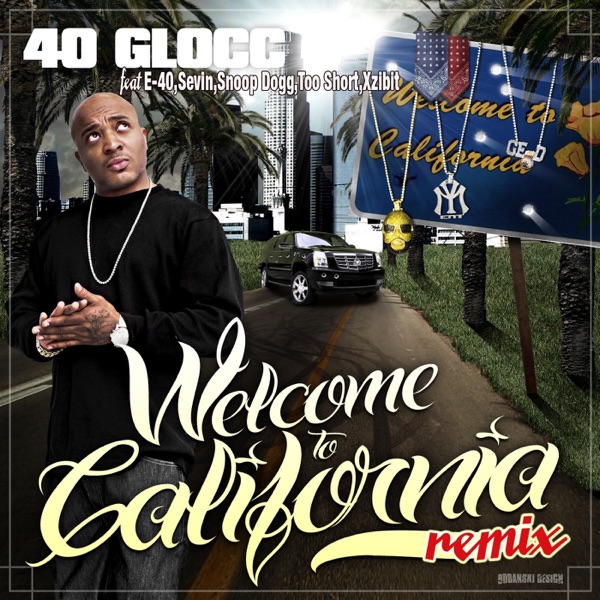 Welcome To California (feat. Snoop Dogg, Xzibit, Too $hort & E-40) [Remix] - Single - 40 Glocc & Sevin