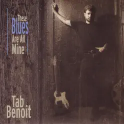 These Blues Are All Mine - Tab Benoit