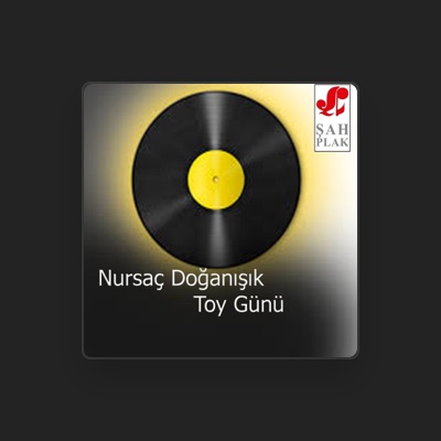 Listen to Nursaç Doğanışık, watch music videos, read bio, see tour dates & more!